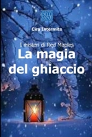 LA MAGIA DEL GHIACCIO: I Misteri di Red Maples (Italian Edition) B08G9N3TQQ Book Cover