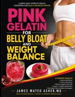PINK GELATIN FOR BELLY BLOAT AND WEIGHT BALANCE: A Simple Daily System to Reduce Overeating and Build a Balanced Appetite B0H1WRM2MZ Book Cover
