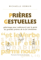 Prières gestuelles: Pèlerinage pour redécouvrir par le geste les grandes prières de la foi chrétienne 2868395929 Book Cover