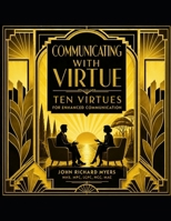 Communicating With Virtue: Ten Virtues for Enhanced Communication (Wellness Through Virtue) B0HKCRTG9C Book Cover