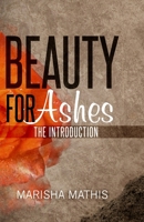 Beauty for Ashes: The Introduction 1542917379 Book Cover