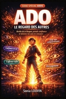 ADO : LE REGARD DES AUTRES — ARRÊTE DE TE BLOQUER, PRENDS CONFIANCE ET DEVIENS TOI SANS TE CENSURER: Regard des autres, confiance en soi, estime de ... soi et ne plus avoir peur (French Edition) B0GW877XL6 Book Cover