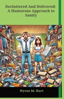 Decluttered And Delivered: A Humorous Approach To Sanity B0FPXP7W6K Book Cover