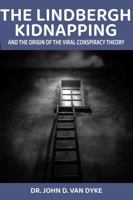 The Lindbergh Kidnapping and the Origin of the Viral Conspiracy Theory: How The Crime of The Century Set the Mold For Conspiratorial Thinking And Why We Continue to Believe Hauptmann Was Innocent 193928256X Book Cover