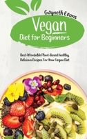 Vegan diet for beginners: Best Affordable Plant-Based Healthy, Delicious Recipes for Your Vegan Diet. 1914357027 Book Cover