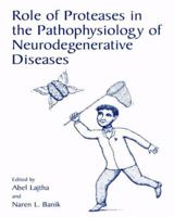 Role of Proteases in the Pathophysiology of Neurodegenerative Diseases 1441933603 Book Cover