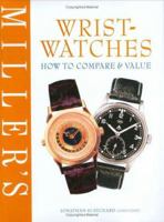 Miller's: Wristwatches: How to Compare and Value (Miller's How to Compare & Value) 184000715X Book Cover