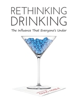 Rethinking Drinking: The Influence That Everyone's Under 1734827505 Book Cover