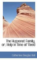 The Huguenot Family, Or, Help in Time of Need 0559862326 Book Cover