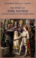 The Story of King Arthur And His Knights of The Round Table 1918524424 Book Cover