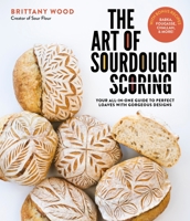 The Art of Sourdough Scoring: Your All-In-One Guide to Perfect Loaves with Gorgeous Designs 1645675041 Book Cover