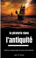 La piraterie dans l'Antiquité: Enquête sur les ancêtres des corsaires, pirates et flibustiers 232213273X Book Cover