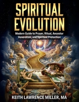 Spiritual Evolution: Modern Guide to Prayer, Ritual, Ancestor Veneration, and Spiritual Protection B0G5DN3XTX Book Cover