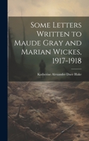 Some Letters Written to Maude Gray and Marian Wickes, 1917-1918 1021399779 Book Cover