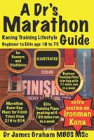 A Dr’s Marathon Racing Training Lifestyle Guide: Runners and Triathletes from Beginner to Elite 1520368631 Book Cover