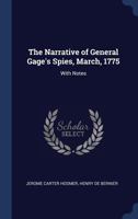 The Narrative of General Gage's Spies, March, 1775: With Notes 1297782194 Book Cover