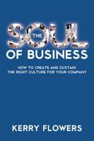 The Soul of Business: How to Create and Sustain the Right Culture for Your Company 1478737212 Book Cover