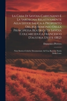 La Casa Di Savoia-Carignano E La Sardegna Relativamente Alla Legge Salica a Proposito Del Matrimonio Della Principessa Beatrice Di Savoia ... Recente Storia Della Corte 1021931683 Book Cover