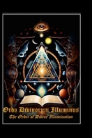 Ordo Divinorum Illuminus: The Order of Divine Illumination: The Order of Divine Illumination 1304352773 Book Cover