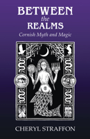 Between the Realms: Cornish Myth and Magic 0738765767 Book Cover