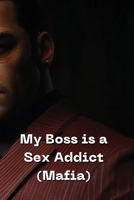 My Boss is a Sex Addict (Mafia) B0DSFM21JF Book Cover