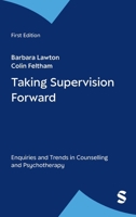 Taking Supervision Forward: Enquiries and Trends in Counselling and Psychotherapy 0761960104 Book Cover