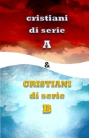 cristiani di serie a e CRISTIANI di Serie B: ovvero i figli e i figliastri di Dio B08R8ZZ9QV Book Cover