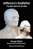 Jefferson's Godfather, the Man Behind the Man: George Wythe, Mentor to the Founding Fathers 1979649855 Book Cover