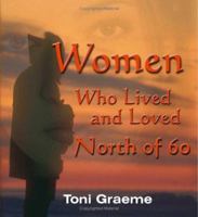 Women Who Lived and Loved North of 60 1552124495 Book Cover
