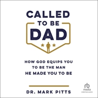 Called to Be Dad: How God Equips You to Be the Man He Made You to Be B0H273DMMD Book Cover
