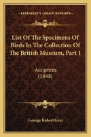 List Of The Specimens Of Birds In The Collection Of The British Museum, Part 1: Accipitres 1168142180 Book Cover