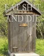 Eat Sh*t and Die 1790152798 Book Cover