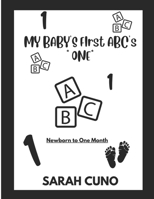 My Baby's First ABC's *One*: Newborn to One Month B0FJ5T2W17 Book Cover