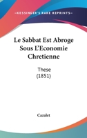 Le Sabbat Est Abroge Sous L'Economie Chretienne: These (1851) 1166789624 Book Cover