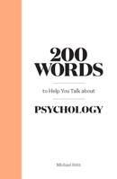 200 Words to Help You Talk About Psychology 0857828924 Book Cover