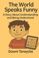 The World Speaks Funny: A Story About Understanding And Being Understood B0FW5N5QGM Book Cover