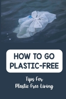 How To Go Plastic-Free: Tips For Plastic Free Living: Bare Zero Waste Living B09FS5DT53 Book Cover