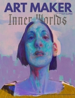 ART MAKER Issue 4: INNER WORLDS: Juried by Nadine Tralala / Designed and Edited by Meg Rogers Eldredge B0HHXP9F3S Book Cover