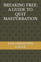 BREAKING FREE: A GUIDE TO QUIT MASTURBATION B0DSSQZRHF Book Cover