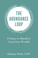 The Abundance Loop: 8 Steps to Manifest Conscious Wealth 1401943748 Book Cover
