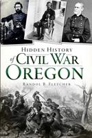 Hidden History of Civil War Oregon 1609494245 Book Cover