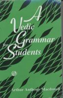 A Vedic Grammar for Students Including a Chapter on Syntax and Three Appendixes 9354037496 Book Cover