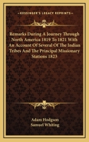 Remarks During a Journey Through North America 1819 to 1821 with an Account of Several of the Indian Tribes and the Principal Missionary Stations 1823 1419177915 Book Cover