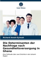 Die Determinanten der Nachfrage nach Gesundheitsversorgung in Ghana 6203046280 Book Cover