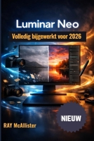 Luminar Neo Gebruikershandleiding 2026: Complete masterclass voor AI-fotobewerking: duidelijke stapsgewijze instructies om je foto's moeiteloos om te ... professionele kunstwerken. (Dutch Edition) B0GWF9BZT2 Book Cover