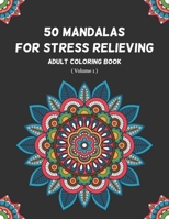 50 Mandalas for Stress Relieving Adult Coloring Book (Volume 1): An Ultimate Most Beautiful Mandala Coloring Book for Meditation, Stress Relief and Relaxation B088BF45FY Book Cover