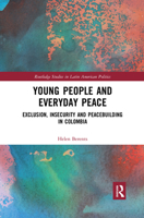 Young People and Everyday Peace: Exclusion, Insecurity and Peacebuilding in Colombia 0367592045 Book Cover