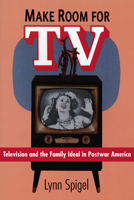 Make Room for TV: Television and the Family Ideal in Postwar America 0226769674 Book Cover