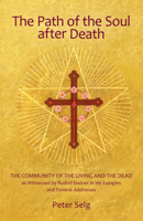 The Path of the Soul After Death: The Community of the Living and the Dead as Witnessed by Rudolf Steiner in His Eulogies and Funeral Addresses 0880107243 Book Cover