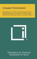 Combat Psychiatry: Experiences in the North African And Mediterranean Theaters of Operation, American Ground Forces, World War II 1258491176 Book Cover